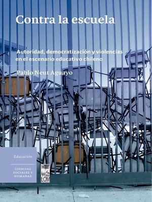 cover image of Contra la escuela. Autoridad, democratización y violencias en el escenario educativo chileno